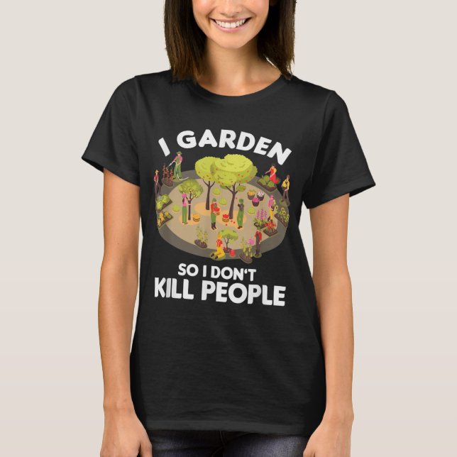 T-shirt Jardinier Jardinage Botaniste I Jardin Donc je ne  (Devant)