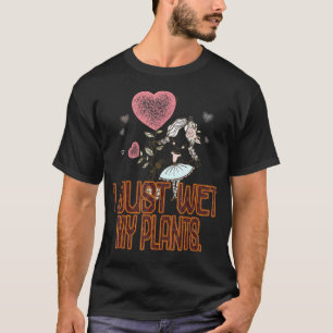 T-shirt Jardinier Je viens d'arroser mes plantes Sarcasti