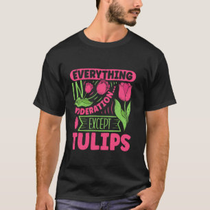 T-shirt Jardinier TOUT AVEC MODÉRATION SAUF LES TULIPES Fu