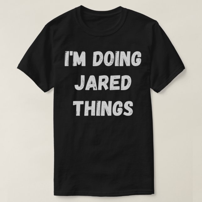 T-shirt Jared Toxits, I'm Doing Jared Things (Design devant)