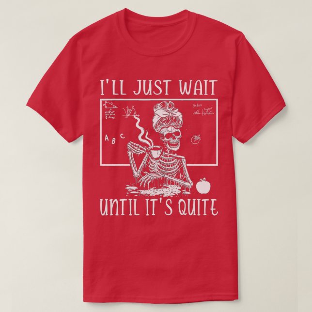 T-shirt J'attendrai juste jusqu'à ce que ce soit un enseig (Design devant)