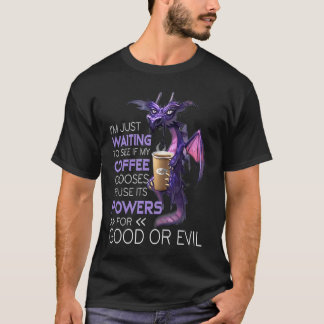 T-shirt J'attends juste de voir si mon café choisit