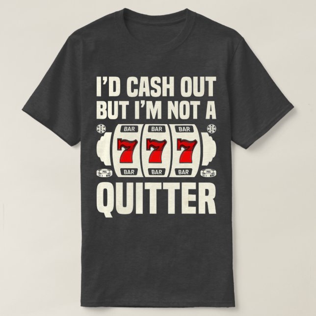 T-shirt J'aurais du cash Out, mais je ne suis pas Quitter  (Design devant)