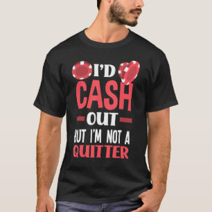T-shirt J'aurais du cash Out, mais je ne suis pas un quitt