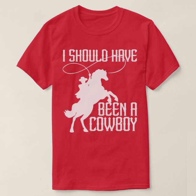 T-shirt J'Aurais Dû Être Un Cowboy Drôle Western Texas4 (Design devant)