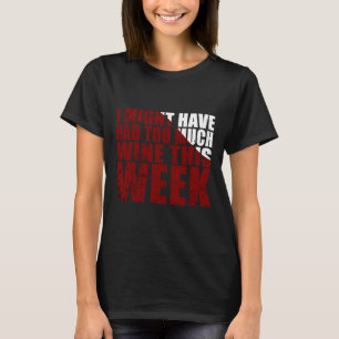 T-shirt J'Aurais Pu Avoir Trop De Vins Cette Semaine.