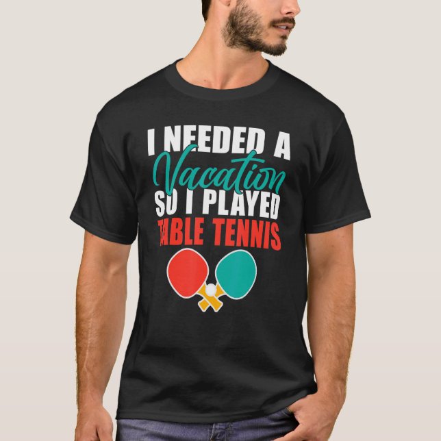 T-shirt J'avais besoin d'un Vacances alors j'ai joué au te (Devant)