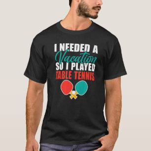 T-shirt J'avais besoin d'un Vacances alors j'ai joué au te