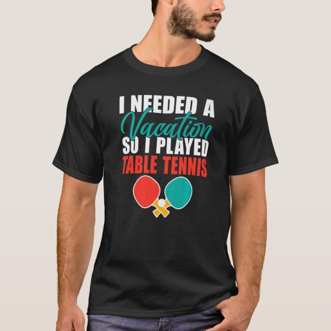 T-shirt J'avais besoin d'un Vacances alors j'ai joué au te (Devant)