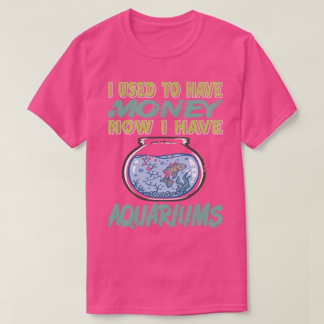 T-shirt J'avais de l'argent maintenant j'ai des Aquariums  (Design devant)