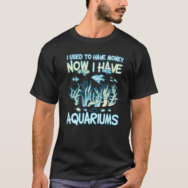 T-shirt J'Avais De L'Argent Maintenant J'Ai Des Aquariums (Devant)