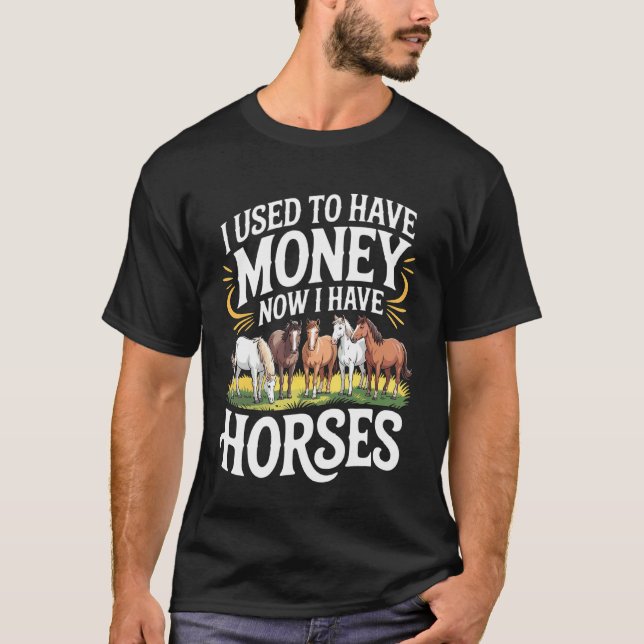 T-shirt J'avais de l'argent maintenant j'ai des chevaux Éq (Devant)