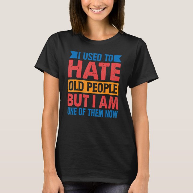 T-shirt J'Avais L'Habitude De Détester Les Personnes Âgées (Devant)