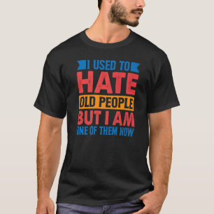 T-shirt J'Avais L'Habitude De Détester Les Personnes Âgées