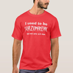 T-shirt J'avais l'habitude d'être, SCHIZOPHRÈNE, mais no