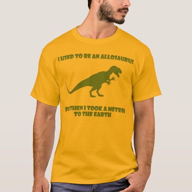 T-shirt J'avais l'habitude d'être un Allosaurus, mais (Devant)