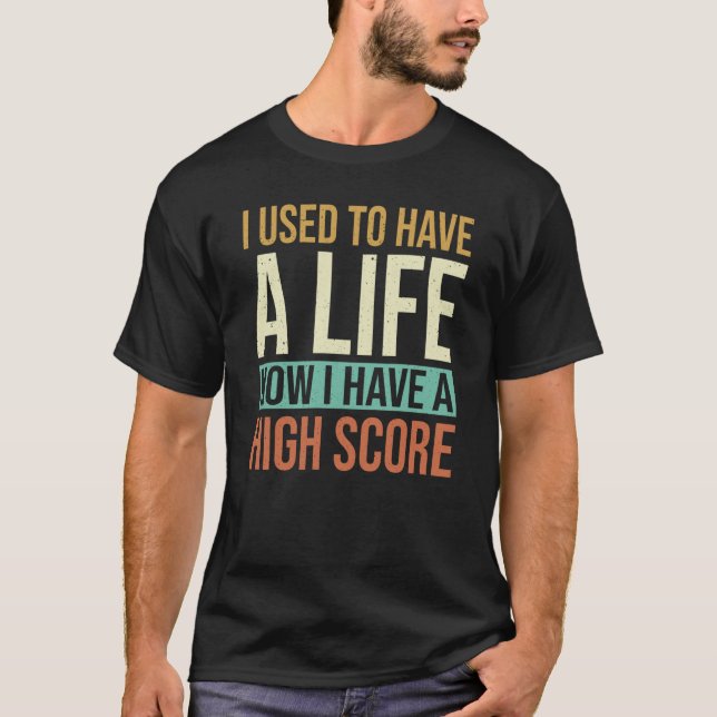 T-shirt J'avais une vie, maintenant j'ai un score élevé (Devant)
