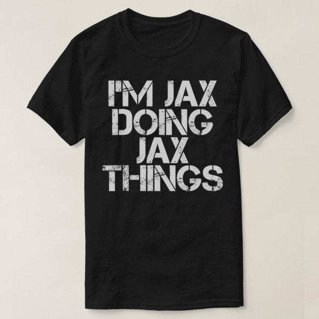 T-shirt JAX DOING JAX THINGS Name Funny Birthday Gift (Design devant)