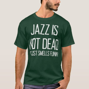 T-shirt Jazz Is Not Dead Funny Music Saying For Jazz Lover