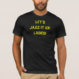 T-shirt Jazz It Up Drôle Citation