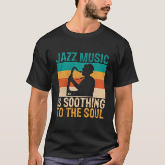 T-shirt Jazz Music Is Soothing To The Soul Jazz Music