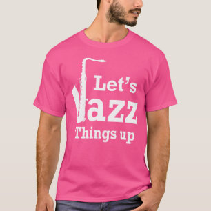 T-shirt Jazz Things Up T Shirt