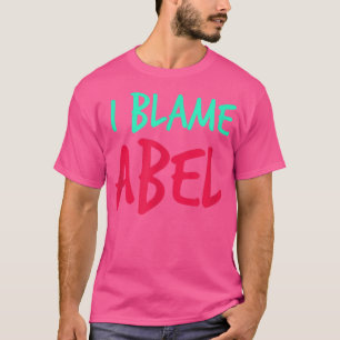 T-shirt Je blâme Abel Nom de copain Prénom Surnom Personne