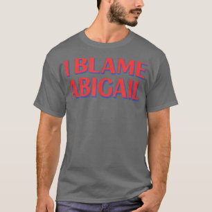 T-shirt Je blâme Abigail Amis Nom Buddy Surnom Funny