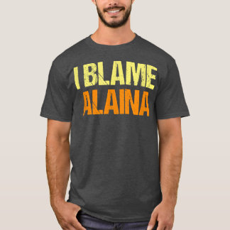 T-shirt Je Blâme Alaina Amies Drôle Humour Buddy Connaît U