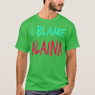 T-shirt Je blâme Alaina Friends Prénom Buddy Surnom