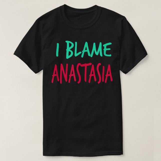 T-shirt Je blâme Anastasia Amis Prénom Buddy Nicknam (Design devant)