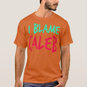 T-shirt Je Blâme Caleb Amis Prénom Buddy Pe