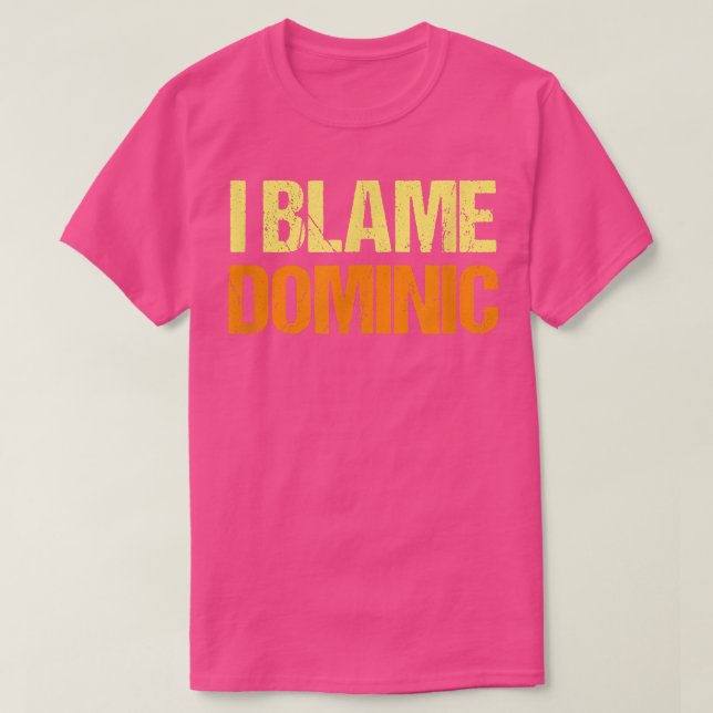 T-shirt Je Blâme Dominic Funny Amis Humour Buddy Le Savoir (Design devant)