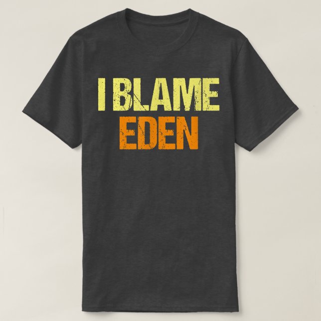 T-shirt Je Blâme Eden Funny Amis Humour Buddy Tout Savoir (Design devant)
