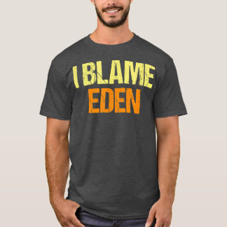 T-shirt Je Blâme Eden Funny Amis Humour Buddy Tout Savoir