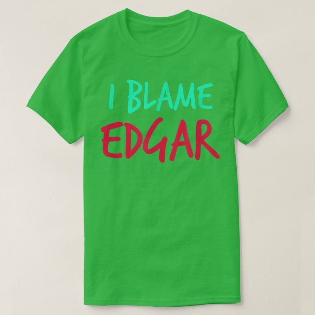 T-shirt Je Blâme Edgar Amis Prénom Buddy Pe (Design devant)