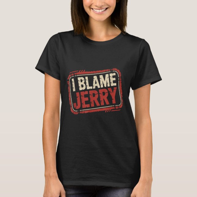 T-shirt Je blâme Jerry  (Devant)