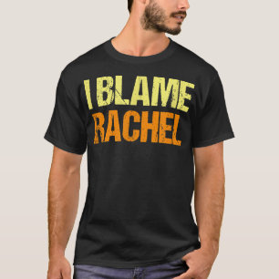 T-shirt Je blâme Rachel Drôles d'amis Humour Copain Sait t