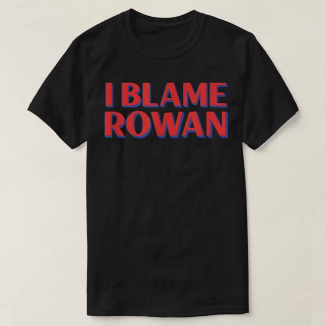 T-shirt Je blâme Rowan Amis Nom Buddy Surnom Funny Pe (Design devant)