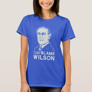 T-shirt Je blâme toujours Woodrow Wilson