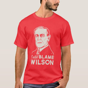 T-shirt Je blâme toujours Woodrow Wilson