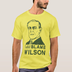 T-shirt Je blâme toujours Woodrow Wilson
