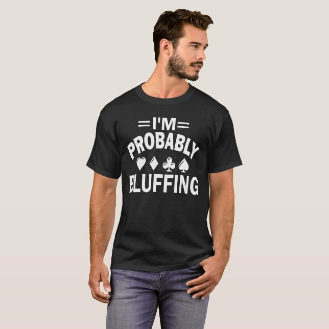 T-shirt Je bluffe probablement le tisonnier (Devant entier)