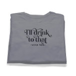 T-shirt Je boirai à la conférence de ce vin<br><div class="desc">Je vais y boire : design de typographie noire avec présentation de vin personnalisable et texte noir personnalisable. C'est un drôle de fraze populaire.</div>