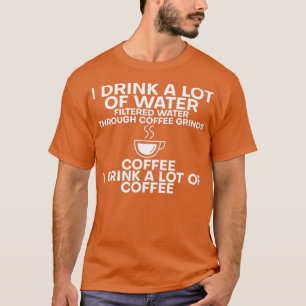 T-shirt Je Bois Beaucoup D'Eau Je Bois Beaucoup De Café 5