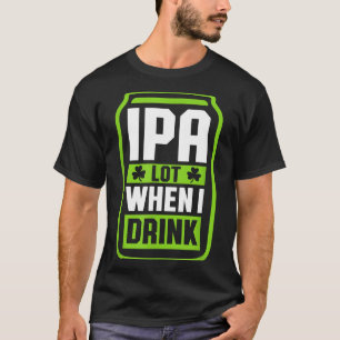 T-shirt Je bois beaucoup quand je bois de la bière Drôle S