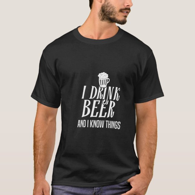T-shirt Je bois de la bière et je sais des choses (Devant)