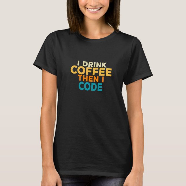 T-shirt Je bois du café codant codeur I T Technologie Info (Devant)