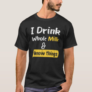 T-shirt Je Bois Du Lait Entier Et Je Connais Les Choses Vi