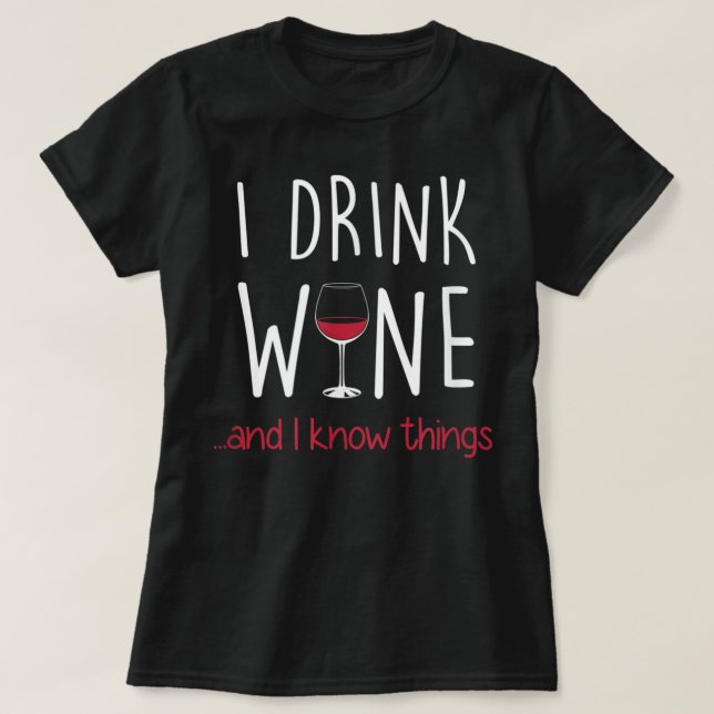 T-shirt Je bois du vin et je sais des choses T Shirt Funny (Design devant)